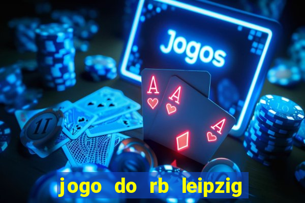 jogo do rb leipzig ao vivo