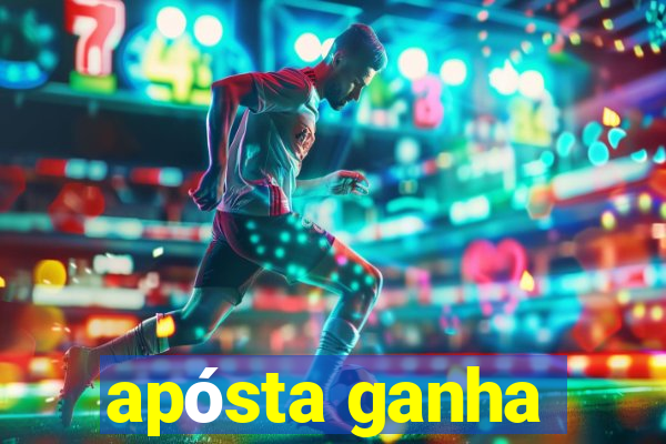 apósta ganha