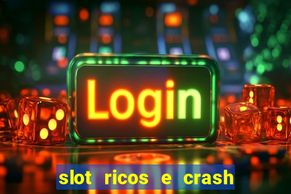 slot ricos e crash é confiável