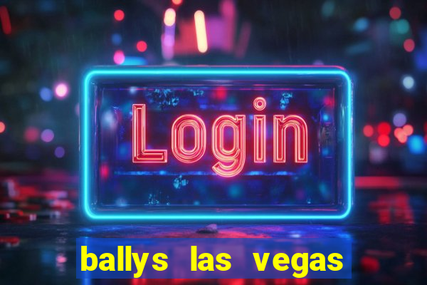 ballys las vegas hotel and casino