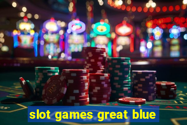 slot games great blue