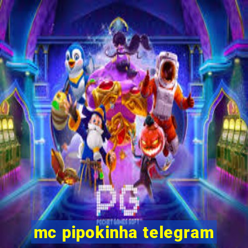 mc pipokinha telegram