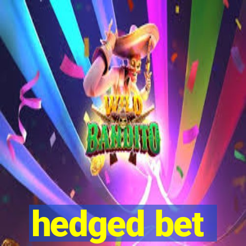 hedged bet