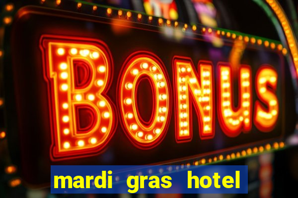 mardi gras hotel & casino