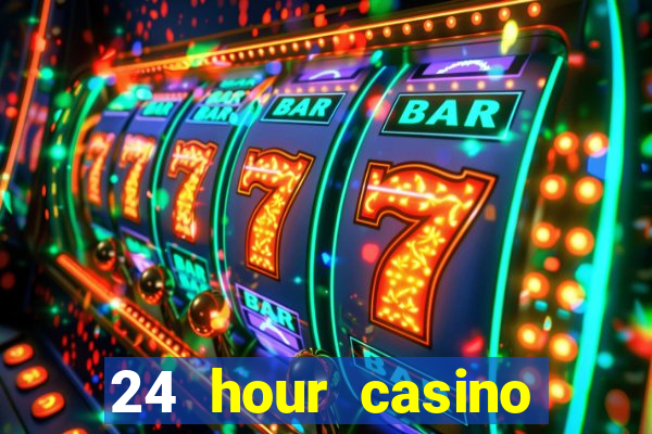 24 hour casino near me