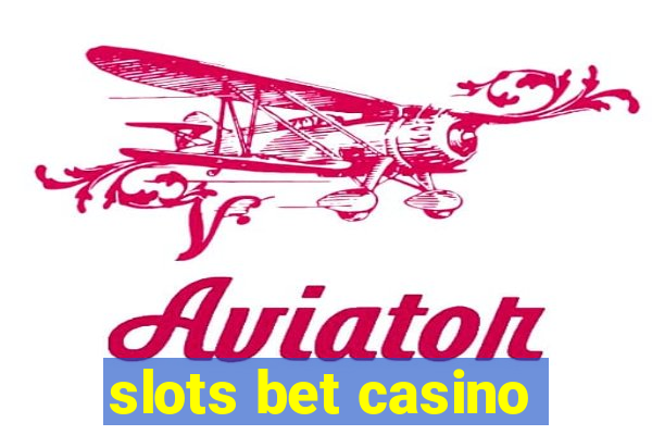 slots bet casino