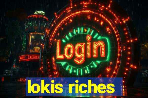 lokis riches