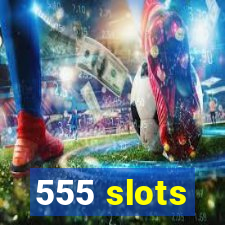 555 slots