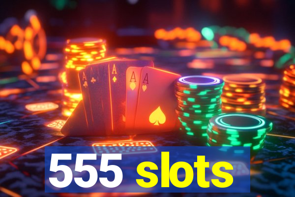 555 slots