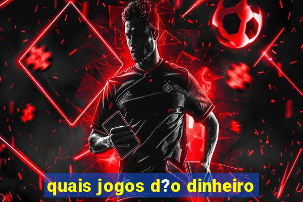 quais jogos d?o dinheiro