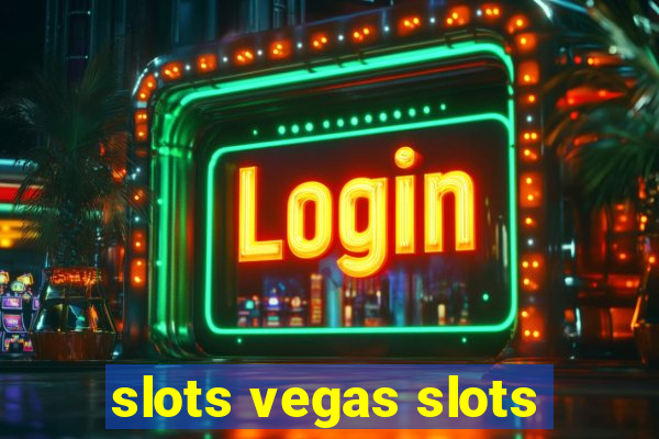 slots vegas slots