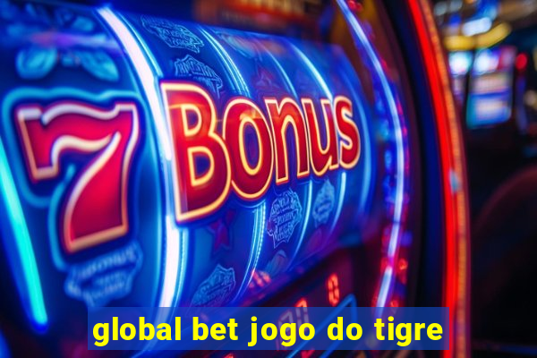 global bet jogo do tigre