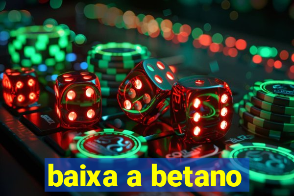 baixa a betano