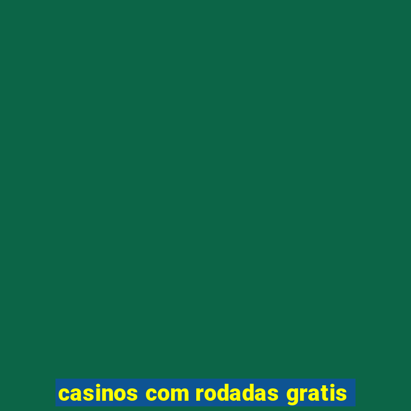 casinos com rodadas gratis