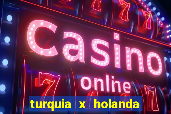 turquia x holanda onde assistir