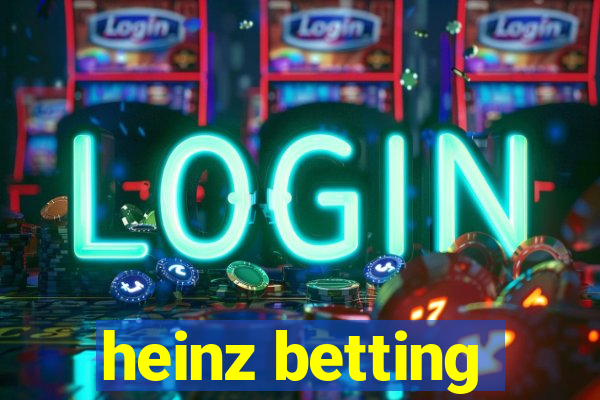 heinz betting