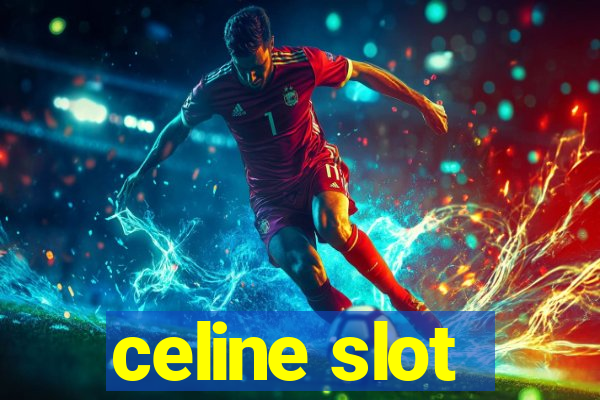 celine slot