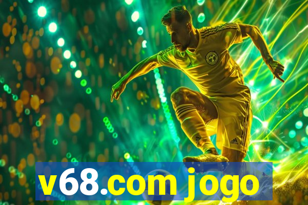 v68.com jogo