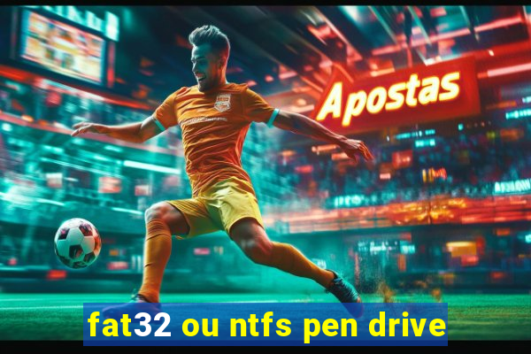 fat32 ou ntfs pen drive