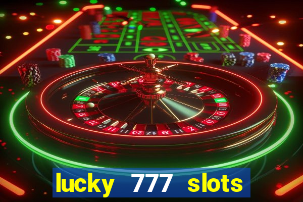 lucky 777 slots real money jili