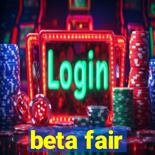 beta fair