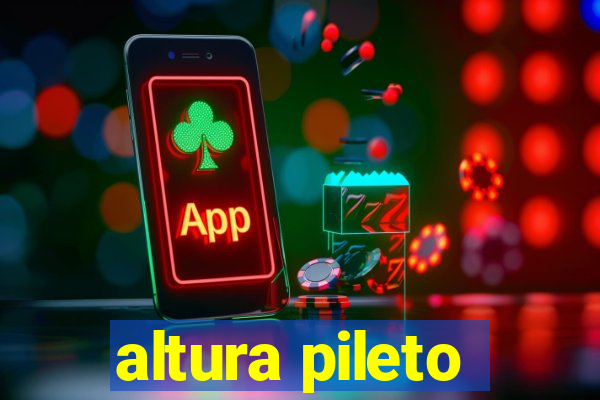 altura pileto