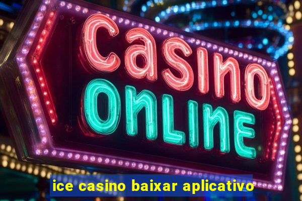 ice casino baixar aplicativo