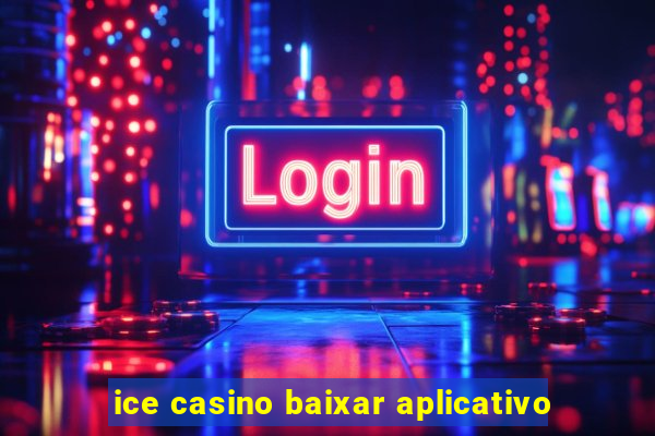 ice casino baixar aplicativo