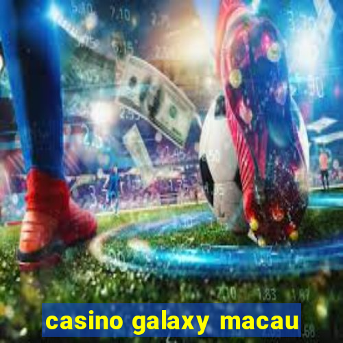 casino galaxy macau