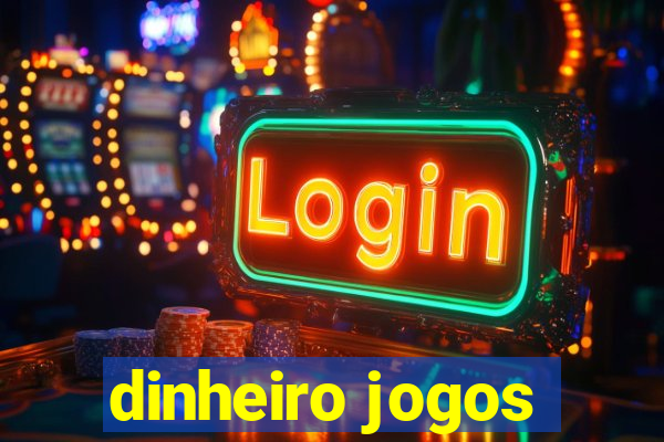 dinheiro jogos