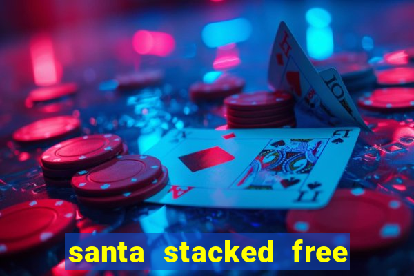 santa stacked free spins slot