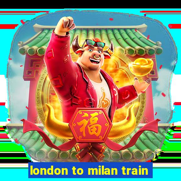 london to milan train