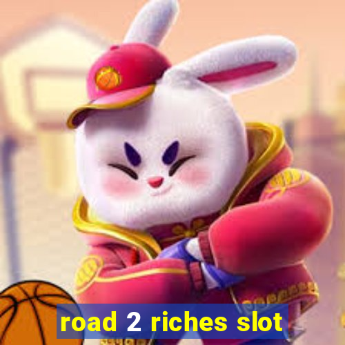 road 2 riches slot