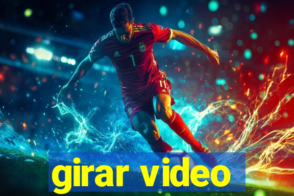 girar video