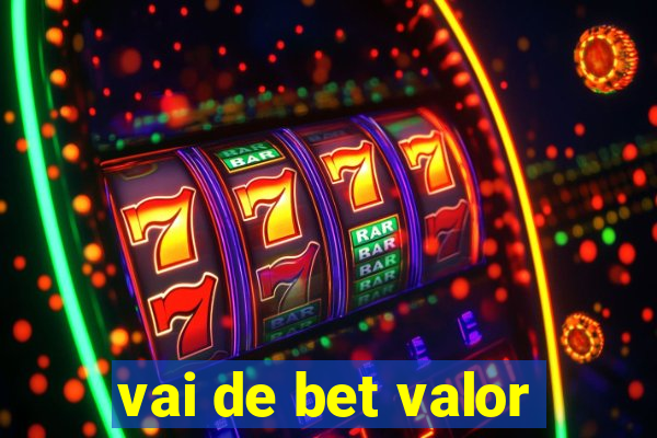 vai de bet valor