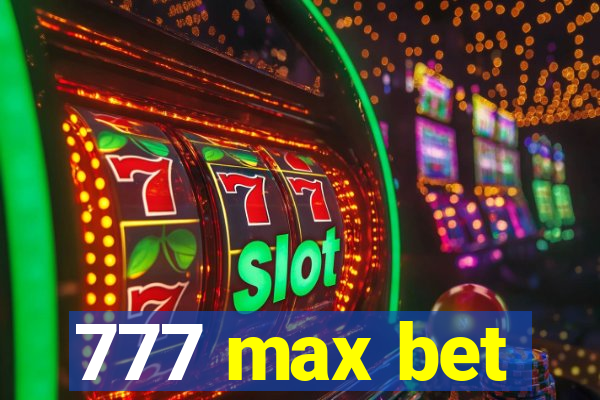 777 max bet