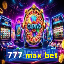 777 max bet