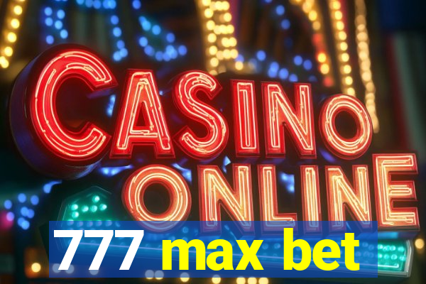 777 max bet