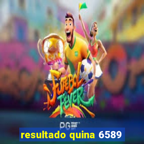 resultado quina 6589