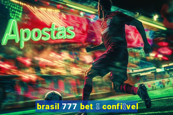 brasil 777 bet 茅 confi谩vel