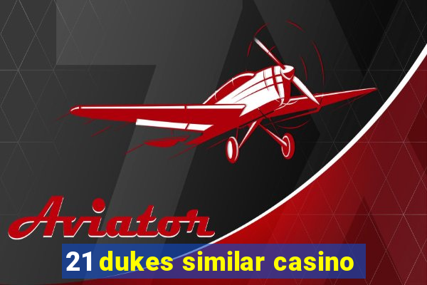 21 dukes similar casino