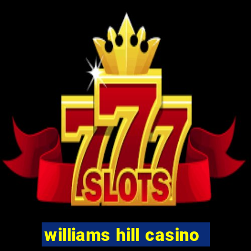 williams hill casino