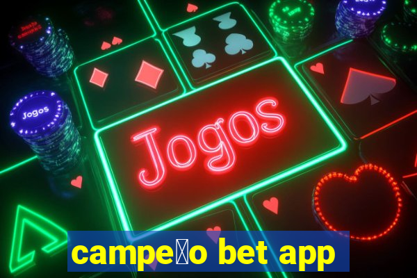 campe茫o bet app