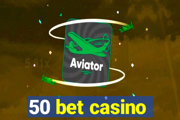 50 bet casino