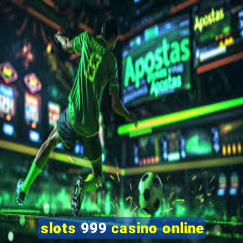 slots 999 casino online