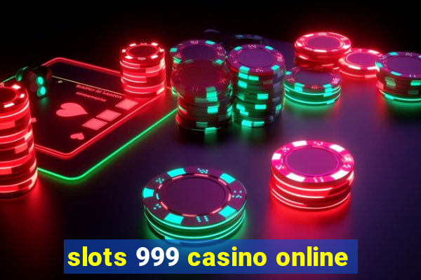 slots 999 casino online