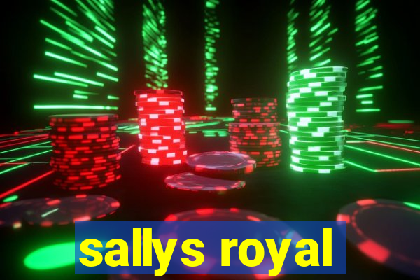 sallys royal