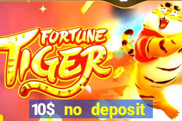 10$ no deposit bonus casino