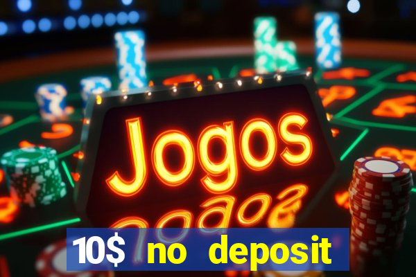 10$ no deposit bonus casino