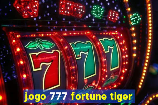 jogo 777 fortune tiger